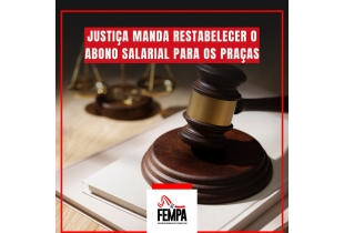 JUSTIÇA MANDA RESTABELECER O ABONO SALARIAL DOS PRAÇAS JUSTIÇA MANDA RESTABELECER O ABONO SALARIAL DOS PRAÇAS